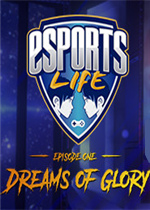 Esports Life: Ep.1 - Dreams of Glory