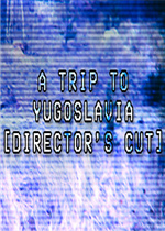 A Trip to Yugoslavia: Director's Cut