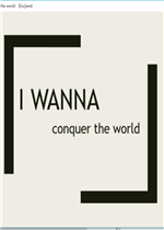 I wanna conquer the world