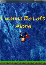 I wanna be left alone