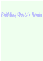 Building Worlds Remix