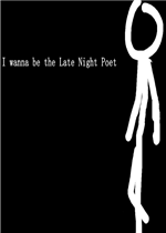 I wanna be the Late Night Poet