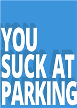 You Suck at Parking